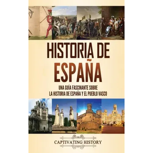 Historia de España: Una guía fascinante sobre la historia de España y el pueblo vasco