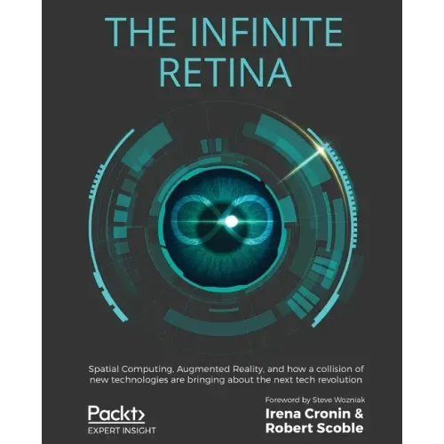 The Infinite Retina: Spatial Computing, Augmented Reality, and how a collision of new technologies are bringing about the next tech revolution