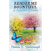 Render Me Bountiful: A Collection of Poetry