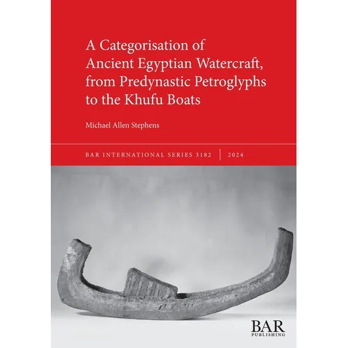A Categorisation of Ancient Egyptian Watercraft, from Predynastic Petroglyphs to the Khufu Boats
