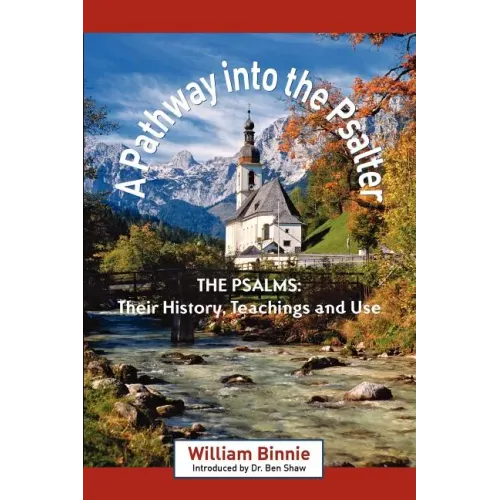 A Pathway Into the Psalter: The Psalms, Their History, Teachings and Use
