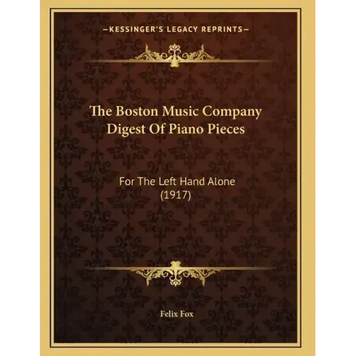 The Boston Music Company Digest Of Piano Pieces: For The Left Hand Alone (1917)