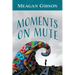 Moments on Mute