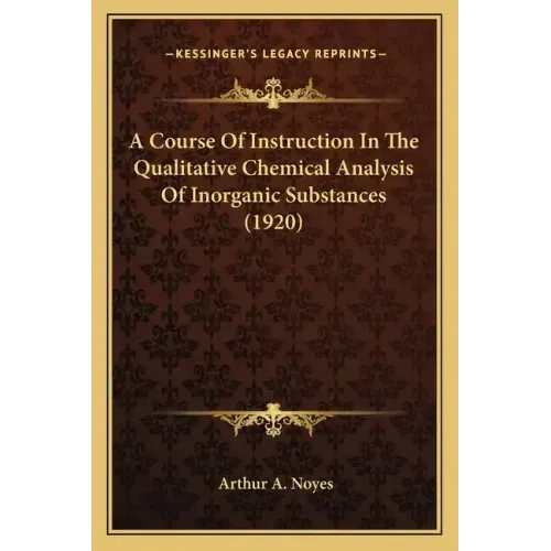 A Course Of Instruction In The Qualitative Chemical Analysis Of Inorganic Substances (1920)