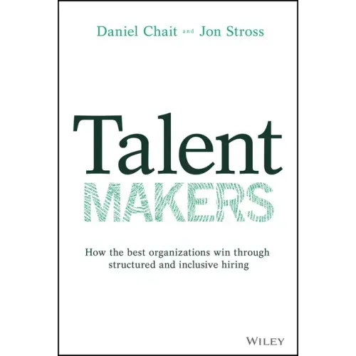 Talent Makers: How the Best Organizations Win Through Structured and Inclusive Hiring
