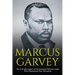 Marcus Garvey: The Life and Legacy of the Jamaican Political Leader Who Championed Pan-Africanism