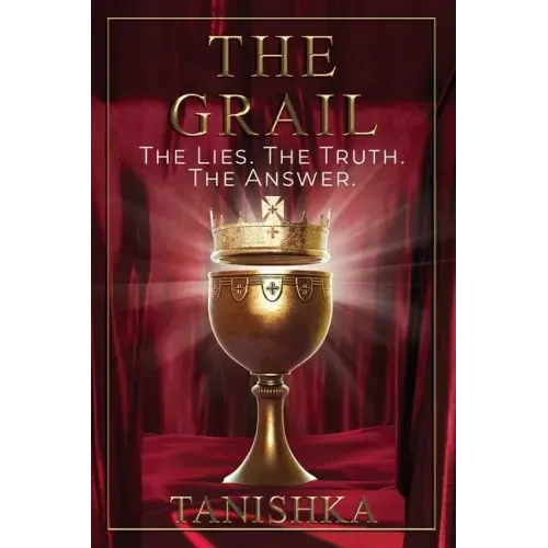 The Grail: The Lies. The Truth. The Answer.