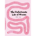 The Unfortunate Life of Worms