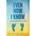 Even Now I Know: A Journey from Grief to Gratitude