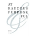 At Raucous Purposeful