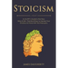 Stoicism: An Ex-Spy's Guide to the Stoic Way of Life - Practical Ways to Harness Your Emotions & Thrive with This Philosophy