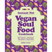 Instant Pot Vegan Soul Food Cookbook: 85 Faster, Healthier Southern Favorites