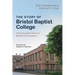 The Story of Bristol Baptist College: Three Hundred Years of Ministerial Formation