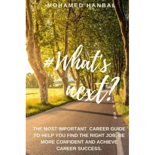 What's next?: The most important career guide to help you find the right job, be more confident, and achieve career success.
