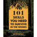 101 Skills You Need to Survive in the Woods: The Most Effective Wilderness Know-How on Fire-Making, Knife Work, Navigation, Shelter, Food and More