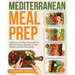 Mediterranean Meal Prep: Delicious and Easy Prep-And-Go Mediterranean Recipes to Lose Weight and Heal Your Body