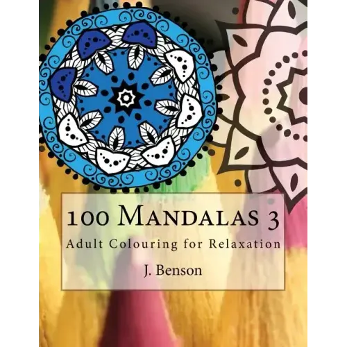 100 Mandalas 3: Adult Colouring for Relaxation