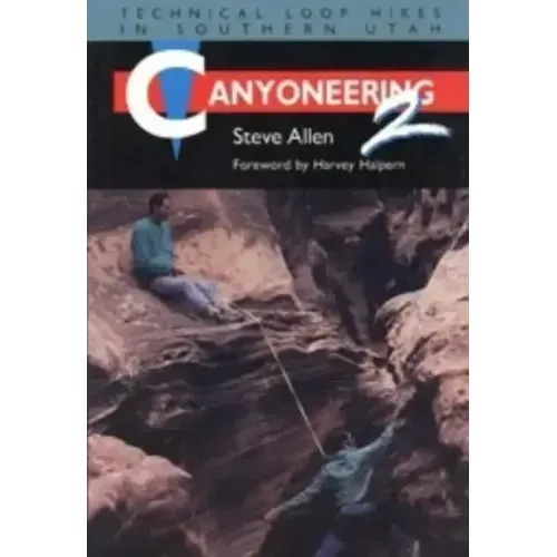 Canyoneering 2: Technical Loop Hikes in Southern Utah