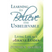 Learning to Believe the Unbelievable: Living Life as a Miracle Leader