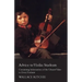Advice to Violin Students - Containing Information of the Utmost Value to Every Violinist