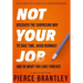 Not Your Job: Discover the surprising way to save time, avoid burnout, and do what you love forever