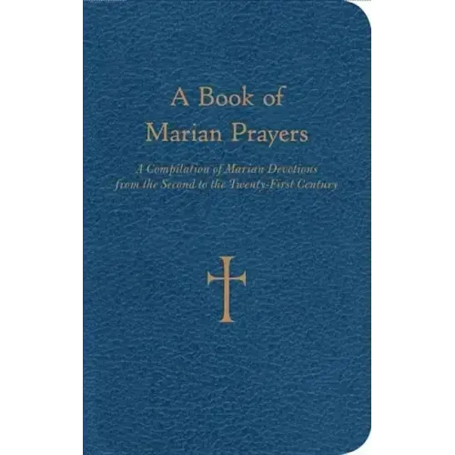 A Book of Marian Prayers: A Compilation of Marian Devotions from the Second to the Twenty-First Century