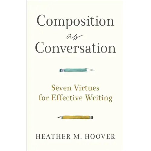 Composition as Conversation: Seven Virtues for Effective Writing