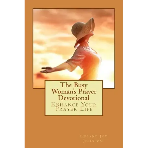 The Busy Woman's Prayer Devotional: Enhance Your Prayer Life