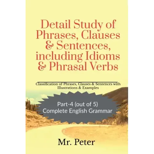 Detail Study of Phrases, Clauses & Sentences, including Idioms & Phrasal Verbs
