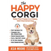 The Happy Corgi: Raise Your Puppy to a Happy, Well-Mannered Dog