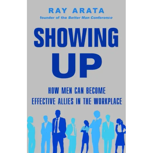 Showing Up: How Men Can Become Effective Allies in the Workplace