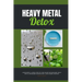 Heavy Metal Detox: A Beginner's 4-Week Step-by-Step Guide on Managing Heavy Metal Poisoning through Diet, With Sample Recipes