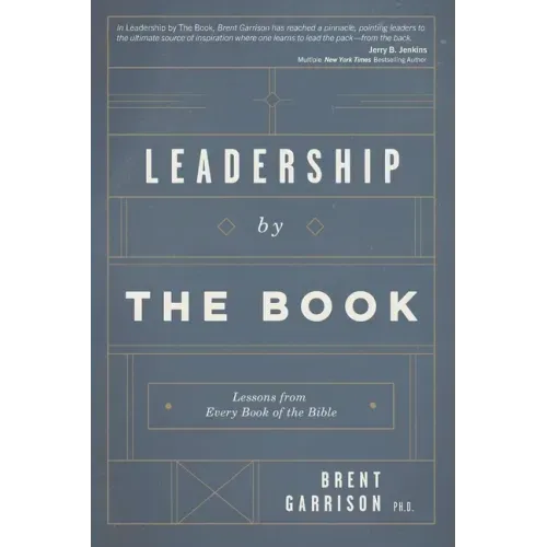 Leadership by The Book: Lessons from Every Book of the Bible
