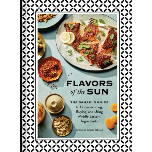 Flavors of the Sun: The Sahadi's Guide to Understanding, Buying, and Using Middle Eastern Ingredients