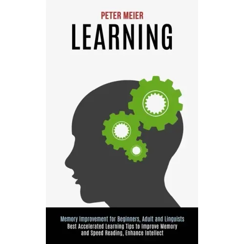 Learning: Best Accelerated Learning Tips to Improve Memory and Speed Reading, Enhance Intellect (Memory Improvement for Beginners, Adult and Linguists