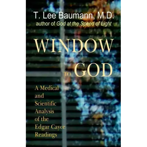 Window to God: A Medical and Scientific Analysis of the Edgar Cayce Readings