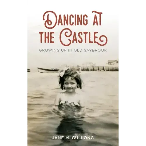 Dancing at the Castle: Growing Up in Old Saybrook