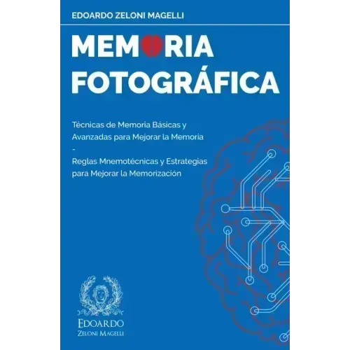 Memoria Fotográfica: Técnicas de Memoria Básicas y Avanzadas para Mejorar la Memoria - Reglas Mnemotécnicas y Estrategias para Mejorar la Memorización