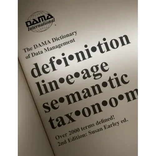 The DAMA Dictionary of Data Management, 2nd Edition: Over 2,000 Terms Defined for IT and Business Professionals