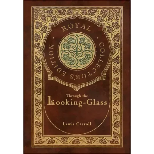 Through the Looking-Glass (Royal Collector's Edition) (Illustrated) (Case Laminate Hardcover with Jacket)