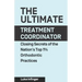 The Ultimate Treatment Coordinator: Closing Secrets of the Nation's Top 1% Orthodontic Practices