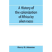 A history of the colonization of Africa by alien races