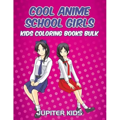 Cool Anime School Girls: Kids Coloring Books Bulk