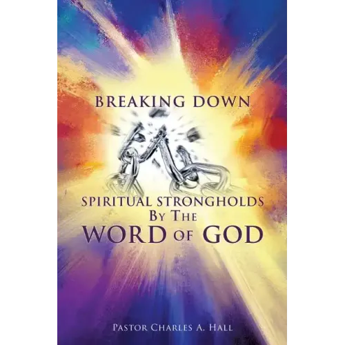 Breaking Down Spiritual Strongholds By The WORD OF GOD