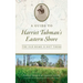 Guide to Harriet Tubman's Eastern Shore: The Old Home Is Not There