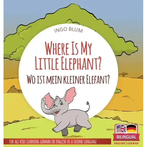 Where Is My Little Elephant? - Wo ist mein kleiner Elefant?: Bilingual children's picture book in English-German