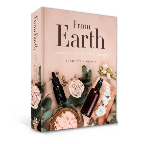 From Earth: A Guide to Creating a Natural Apothecary