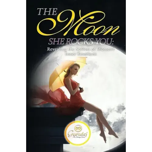 The Moon She Rocks YOU: Secrets of a woman's inner nature