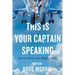 This Is Your Captain Speaking: Stories from the Flight Deck