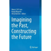Imagining the Past, Constructing the Future